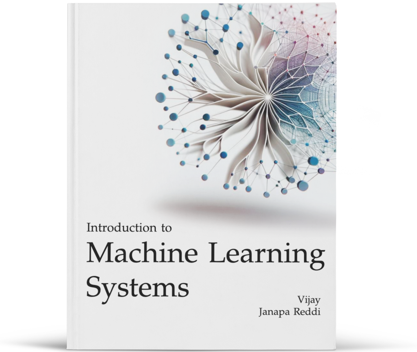 Machine Learning Systems: Principles and Practices of Engineering Artificially Intelligent Systems